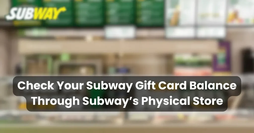Check Subway Gift Card Balance from Subway Store