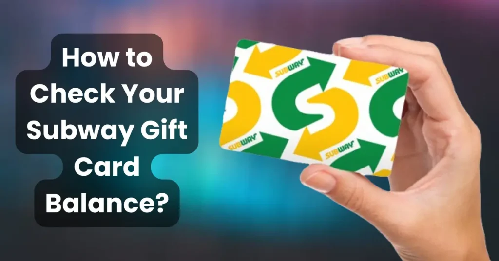 How to Check your Subway Gift Card Balance